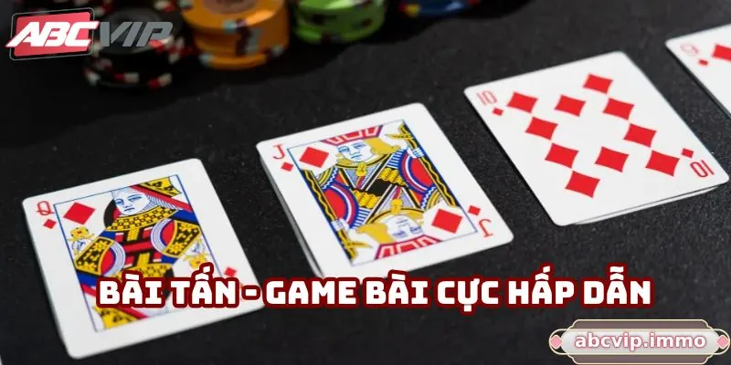 Bài tấn - Game bài cực hấp dẫn
