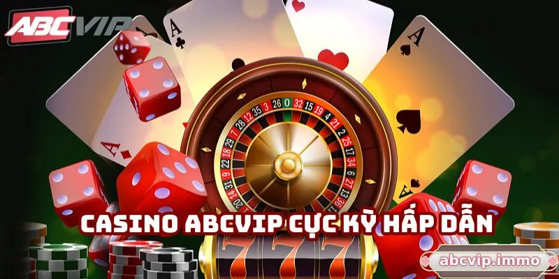 Casino ABCVIP cực kỳ hấp dẫn