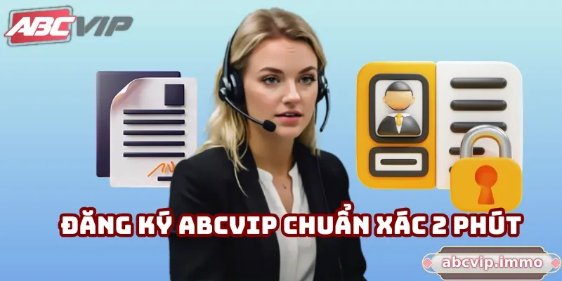 Đăng Ký ABCVIP Theo Quy Trình Chuẩn Xác 2 Phút Nhanh Chóng