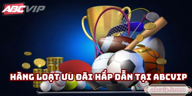 Hàng loạt ưu đãi hấp dẫn tại ABCVIP