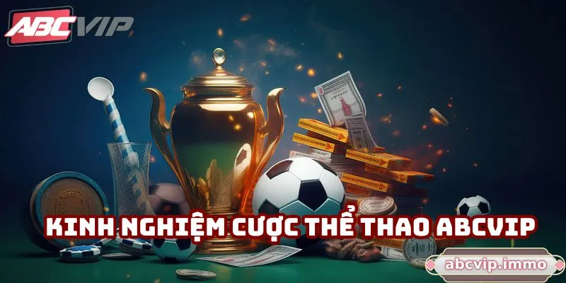 Kinh nghiệm cược thể thao ABCVIP luôn thắng