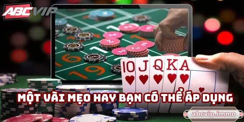 Một vài mẹo hay bạn có thể học để áp dụng trong khi chơi