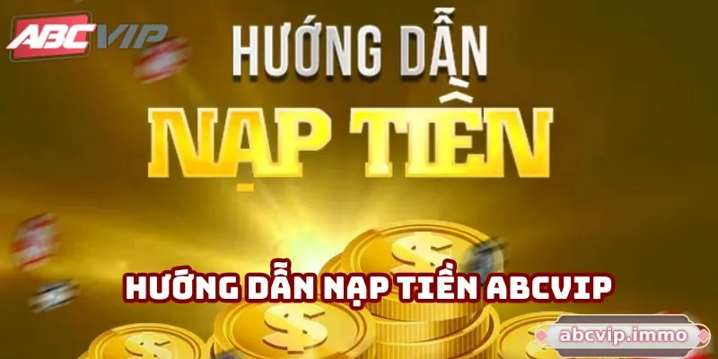 Nạp Tiền ABCVIP: Bước Khởi Đầu Để Làm Chủ Sân Chơi Đẳng Cấp
