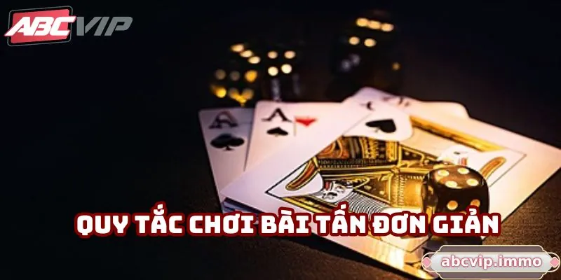 Quy tắc chơi bài tấn đơn giản, dễ hiểu