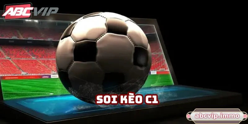 Soi Kèo C1 - Kinh Nghiệm Soi Kèo Dành Cho Tân Binh