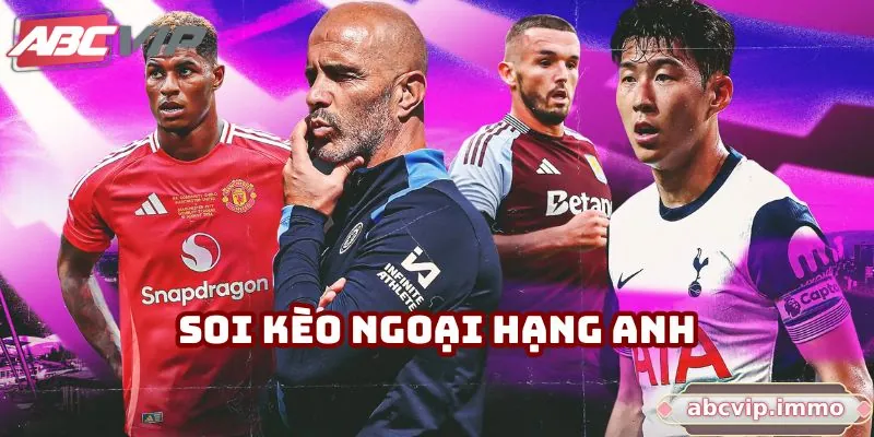 Soi Kèo Ngoại Hạng Anh: Những Tips Chuẩn Mà Bạn Nên Biết