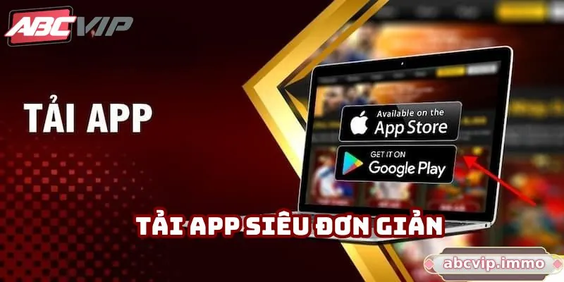 Tải App ABCVIP: Đơn Giản, Tiện Lợi Và An Toàn Cho Người Chơi
