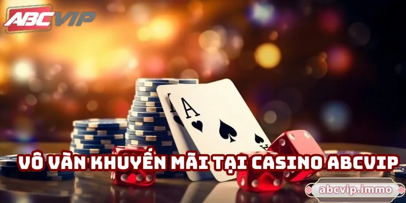 Vô vàn khuyến mãi tại Casino ABCVIP